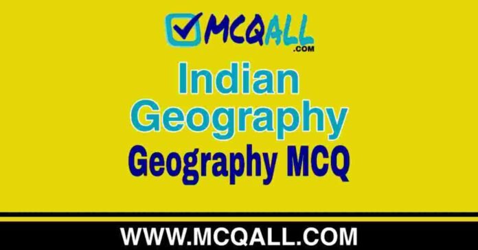 Indian Geography - Geography MCQ Question and Answer