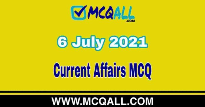 Current Affairs MCQ - 6 July 2021 | Important Current Affairs Question and Answer Quiz