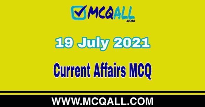 Current Affairs MCQ - 19 July 2021 | Important Current Affairs Question and Answer Quiz