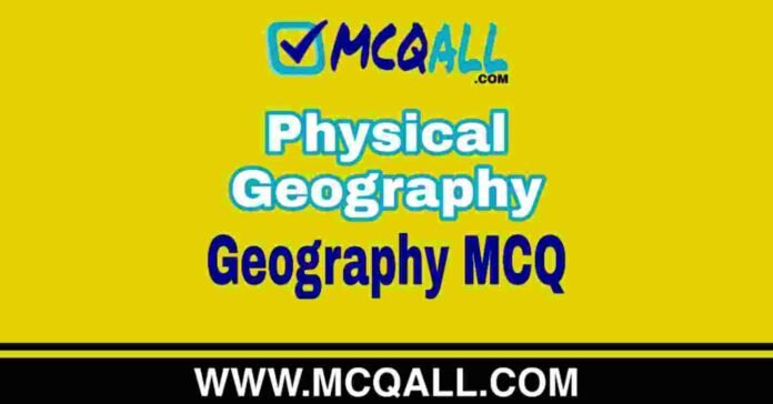 Physical Geography - Geography MCQ Question and Answer