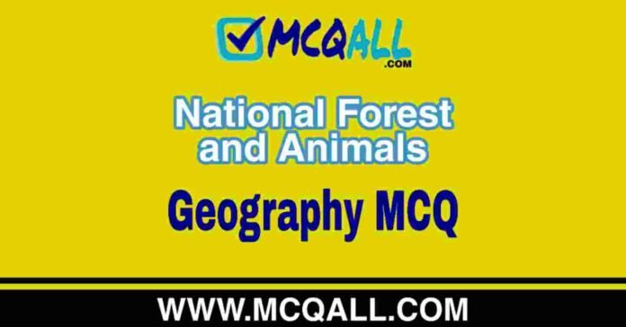 National Forest and Animals - Geography MCQ Question and Answer