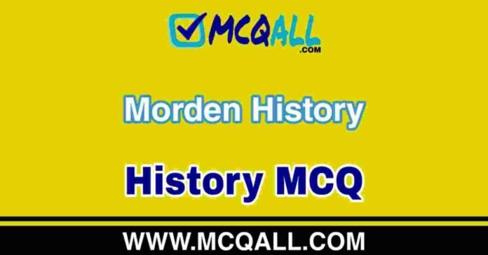 Morden History - History MCQ Question and Answer