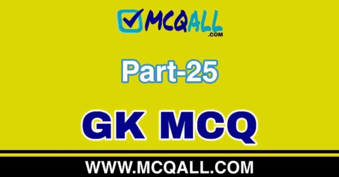 General Knowledge - GK MCQ Question and Answer Part-25
