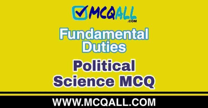Fundamental Duties - Political Science MCQ Question and Answer