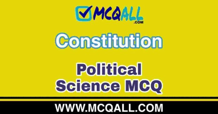 Constitution - Political Science MCQ Question and Answer