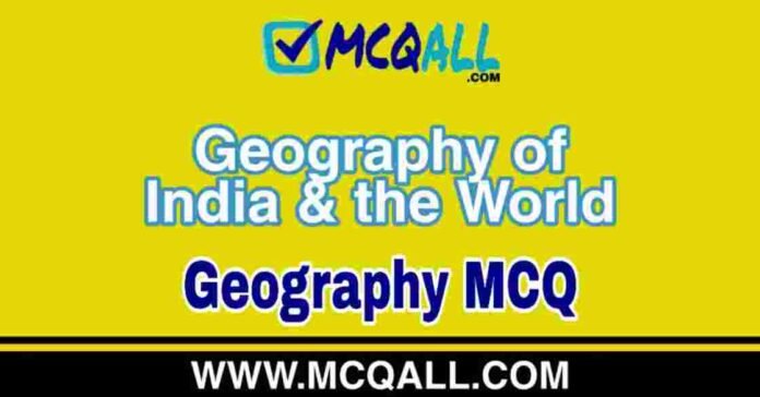 Geography of India and the World - Geography MCQ Question and Answer